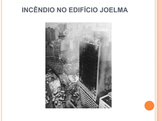 INCÊNDIO NO EDIFÍCIO JOELMA
 