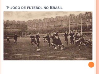 1º JOGO DE FUTEBOL NO BRASIL
 