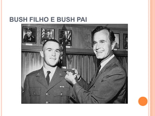 BUSH FILHO E BUSH PAI
 