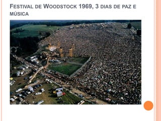 FESTIVAL DE WOODSTOCK 1969, 3 DIAS DE PAZ E
MÚSICA
 