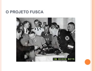 O PROJETO FUSCA
 
