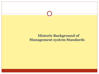 Historic Background of
Management system Standards
 
