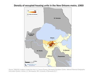 Source: GNOCDC analysis of data from the U.S. Census Bureau; Minnesota Population Center.  National Historical Geographic Information System: Version 2.0 . Minneapolis, MN: University of Minnesota 2011. Density of occupied housing units in the New Orleans metro, 1960 