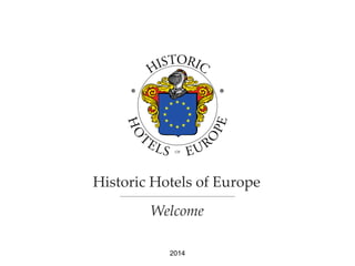 Historic Hotels of Europe 
Welcome 
2014 
 