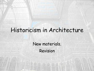 Historicism in Architecture New materials. Revision 