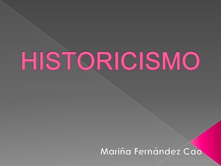 Historicismo Historicismo
