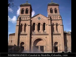 NEOROMANICO. Catedral de Medellín, Colombia, 1890  