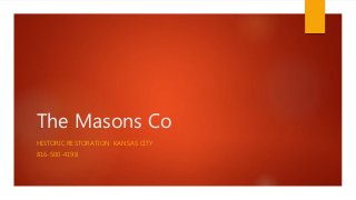 The Masons Co
HISTORIC RESTORATION KANSAS CITY
816-500-4198
 