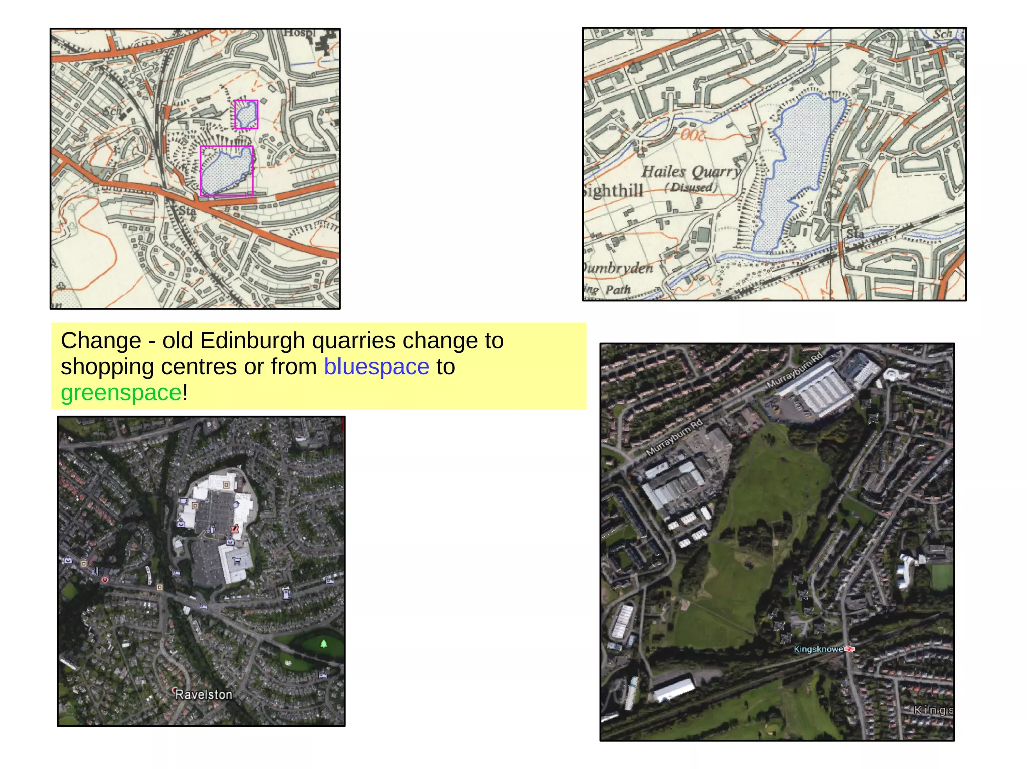 Change - old Edinburgh quarries change to shopping centres or from bluespace to greenspace! 