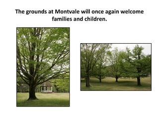 The grounds at Montvale will once again welcome
             families and children.
 