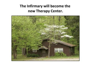 The Infirmary will become the  new Therapy Center. 