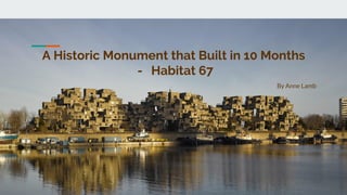 By Anne Lamb
A Historic Monument that Built in 10 Months
- Habitat 67
 