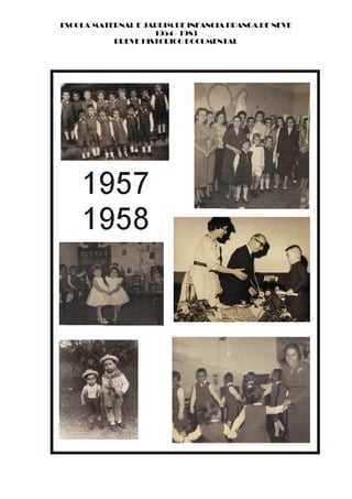 ESCOLA MATERNAL E JARDIM DE INFANCIA BRANCA DE NEVE
                    1954 - 1983
           BREVE HISTORICO DOCUMENTAL
 