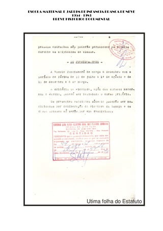 ESCOLA MATERNAL E JARDIM DE INFANCIA BRANCA DE NEVE
                    1954 - 1983
           BREVE HISTORICO DOCUMENTAL




                           Utima folha do Estatuto
 