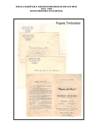 ESCOLA MATERNAL E JARDIM DE INFANCIA BRANCA DE NEVE
                    1954 - 1983
           BREVE HISTORICO DOCUMENTAL




                                 Papeis Timbrados
 