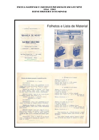 ESCOLA MATERNAL E JARDIM DE INFANCIA BRANCA DE NEVE
                    1954 - 1983
           BREVE HISTORICO DOCUMENTAL




                       Folhetos e Lista de Material
 