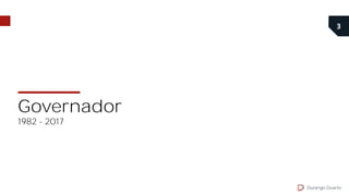 3
Durango Duarte
Governador
1982 - 2017
 