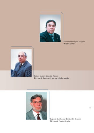 11
Eugenio Guilherme Tolstoy De Simone
Diretor de Normalização
Ricardo Rodrigues Fragoso
Diretor Geral
Carlos Santos Amorim Júnior
Diretor de Desenvolvimento e Informação
 