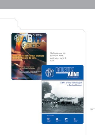 103
Edições da nova fase
do Boletim ABNT,
publicadas a partir de
2002.
 