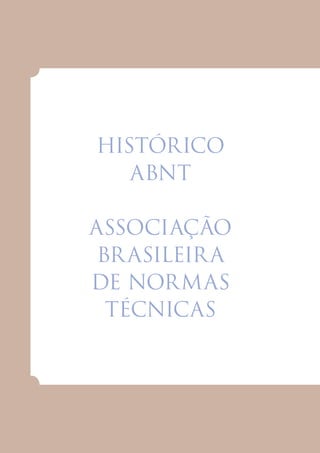 144
Histórico ABNT - 65 Anos
histórico
abnt
Associação
Brasileira
de Normas
Técnicas
 