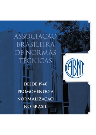 Associação
Brasileira
de Normas
Técnicas
desde 1940
promovendo a
normalização
no brasil
 