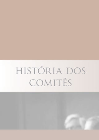 história dos
comitês
 