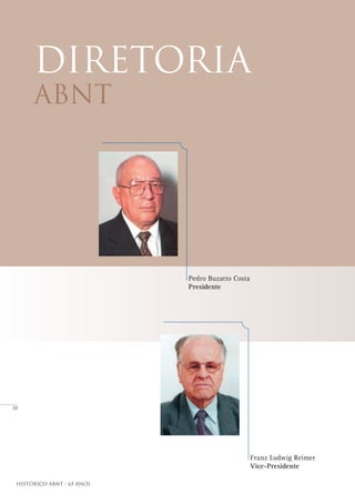10
Histórico ABNT - 65 Anos
diretoria
abnt
Pedro Buzatto Costa
Presidente
Franz Ludwig Reimer
Vice-Presidente
 