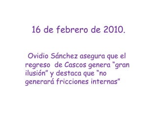 16 de febrero de 2010.Ovidio Sánchez asegura que el regreso  de Cascos genera “gran ilusión” y destaca que “no generará fricciones internas”