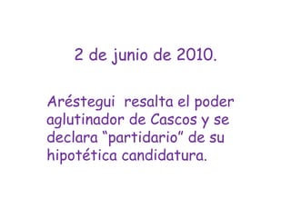 2 de junio de 2010.Aréstegui  resalta el poder aglutinador de Cascos y se declara “partidario” de su hipotética candidatura.