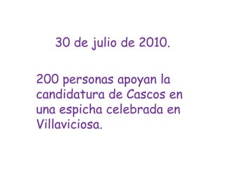 30 de julio de 2010.200 personas apoyan la candidatura de Cascos en una espicha celebrada en Villaviciosa.
