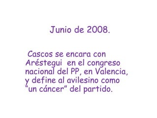  Junio de 2008. Cascos se encara con Aréstegui  en el congreso nacional del PP, en Valencia, y define al avilesino como “un cáncer” del partido.
