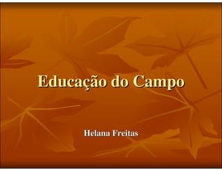 Educação do Campo

     Helana Freitas
 