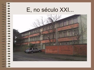 E, no século XXI... 