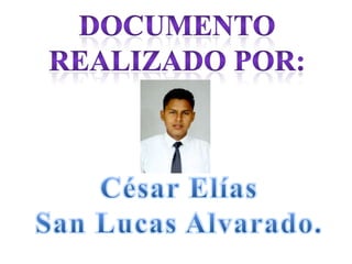 Documento Realizado por: César Elías San Lucas Alvarado. 