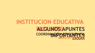 INSTITUCION EDUCATIVA
RICAURTEALGUNOS APUNTES
IMPORTANTESCOORDINACIÓN CONVIVENCIA
ESCLARMAYO 07 DE 2018
 