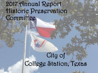 2017 Annual Report
Historic Preservation
Committee
City of
College Station, Texas
 