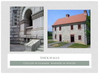 C O O L E R I N S U M M E R , W A R M E R I N W I N T E R
THICK WALLS
 