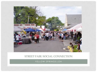 Y E L L O W S P R I N G S | O H
STREET FAIR: SOCIAL CONNECTION
 