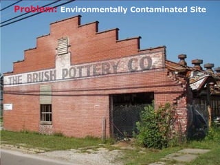 Problem: Environmentally Contaminated Site
 
