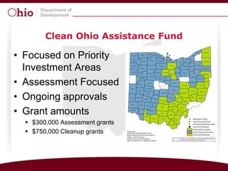 Clean Ohio Assistance Fund

• Focused on Priority
  Investment Areas
• Assessment Focused
• Ongoing approvals
• Grant amounts
   $300,000 Assessment grants
   $750,000 Cleanup grants
 