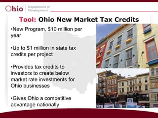 Tool: Ohio New Market Tax Credits
•New Program, $10 million per
year

•Up to $1 million in state tax
credits per project

•Provides tax credits to
investors to create below
market rate investments for
Ohio businesses
CF Ware Coffee Building, Dayton
•Gives Ohio a competitive
advantage nationally
 