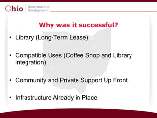 Why was it successful?

• Library (Long-Term Lease)

• Compatible Uses (Coffee Shop and Library
  integration)

• Community and Private Support Up Front

• Infrastructure Already in Place
 