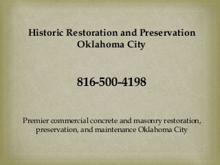 Historic Restoration and Preservation
Oklahoma City
816-500-4198
Premier commercial concrete and masonry restoration,
preservation, and maintenance Oklahoma City
 