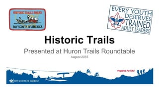 Historic Trails
Presented at Huron Trails Roundtable
August 2015
 
