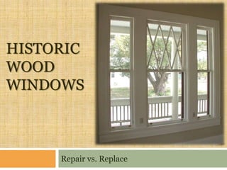HISTORIC
WOOD
WINDOWS



     Repair vs. Replace
 