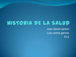 Juan david cardon
Luis carlos garzon
              10-2
 