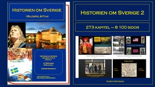 Historien om Sverige 2
273 kapitel – 8 100 sidor
Anders Dernback
 