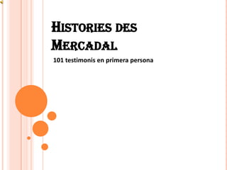 Histories des Mercadal 101 testimonis en primera persona 
