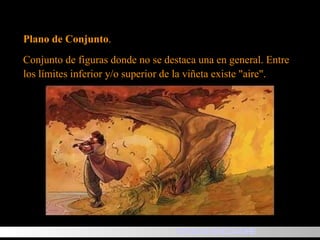 Plano de Conjunto . Conjunto de figuras donde no se destaca una en general.  Entre los límites inferior y/o superior de la viñeta existe "aire". TIPOS DE ENCUADRE 