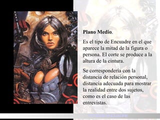 Plano Medio .  Es el tipo de Encuadre en el que aparece la mitad de la figura o persona. El corte se produce a la altura de la cintura.   Se correspondería con la distancia de relación personal, distancia adecuada para mostrar la realidad entre dos sujetos, como es el caso de las entrevistas. TIPOS DE ENCUADRE 